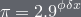 \pi = 2.9^{\phi\delta x}